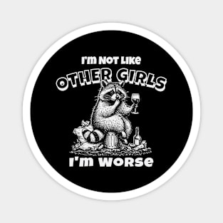 I'm Not Like Other Girls, I'm Worse Magnet